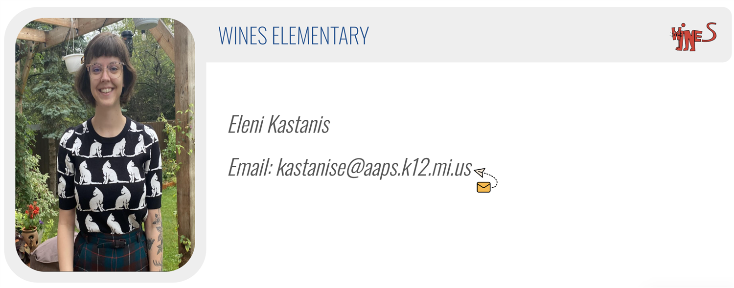 WINES ELEMENTARY: Eleni Kastanis, Email: kastanise@aaps.k12.mi.us